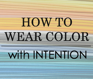 How to Wear Color with Intention