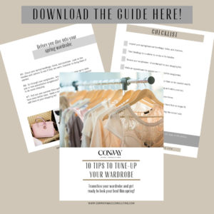 10 Tips to Tune-up Your Wardrobe, Free Guide and Checklist to Get Your Wardrobe Ready this Spring, Conway Image Consulting, www.ConwayImageConsulting.com, #edityourwardrobe #wardrobetips #wardrobeguide #imageconsulting