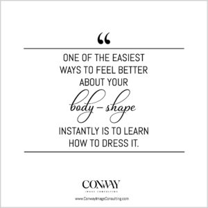 How to Find Clothes That Fit and Flatter, Learn how to Dress Your Body Shape, Conway Image Consulting, www.ConwayImageConsulting.com, #dressyourbodyshape #stylingtips #wardrobetips #cicquotes #imageconsulting #wiimageconsultant #conwayimageconsulting
