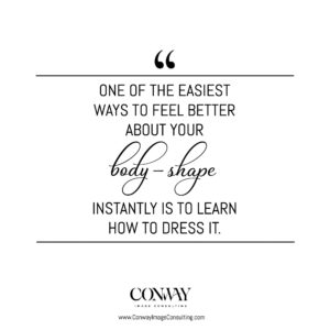 How to Find Clothes That Fit and Flatter, Learn how to Dress Your Body Shape, Conway Image Consulting, www.ConwayImageConsulting.com, #dressyourbodyshape #stylingtips #wardrobetips #cicquotes #imageconsulting #wiimageconsultant #conwayimageconsulting