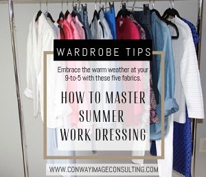 Dressing for Work in the Summer, 5 Fabrics to Wear Io the Office this Summer, Conway Image Consulting, www.Conwayimageconsulting.com, #wardrobetips #styletips #whattowear #summerstyle
