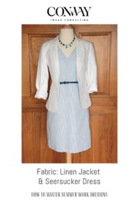 How to Master Summer Work Dressing, Fabrics to Wear to Work in Summer, Conway Image Consulting, www.ConwayImageConsulting.com, #wardrobetips #styletips #conwayimageconsulting #whattowear #officestyle #summerofficestyle